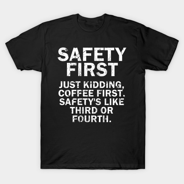 Safety First Just Kidding Coffee First Funny Vintage Saying T-Shirt by artbooming